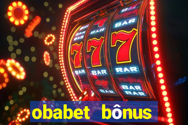 obabet bônus fortune tiger